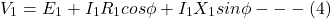 \[ V_1 = E_1 + I_1 R_1 cos \phi + I_1 X_1 sin \phi ---(4) \]