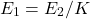 \[E_1 = E_2/K \]