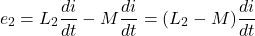 \[ e_2 = L_2 \frac{di}{dt} - M \frac{di}{dt} = (L_2 - M) \frac{di}{dt} \]