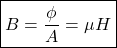 \[ \boxed{ B = \frac{\phi}{A} = \mu H } \]