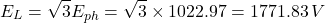 \[ E_L = \sqrt{3} E_{ph} = \sqrt{3} \times 1022.97 = 1771.83 \, V \]