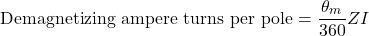 \[\text{Demagnetizing ampere turns per pole} = \frac{\theta_m}{360} ZI\]