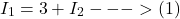 \[I_1 = 3 +I_2  --->(1)\]