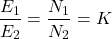 \[\frac{E_1}{E_2} = \frac{N_1}{N_2} = K \]