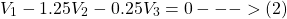 \[V_1 - 1.25V_2 - 0.25V_3 = 0 --->(2)\]