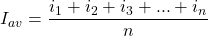 \[I_{av} = \frac{i_1 + i_2 + i_3 + ... + i_n}{n} \]