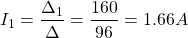 \[I_1 = \frac{\Delta_1}{\Delta} = \frac{160}{96} = 1.66 A\]