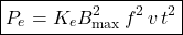 \[\boxed{P_e =K_e B_{\text{max}}^2 \,f^2\, v\,t^2 }\]