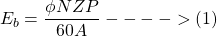 \[E_b = \frac{\phi N Z P}{60 A} ---->(1)\]