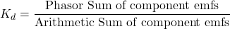 \[K_d = \frac{\text{Phasor Sum of component emfs}}{\text{Arithmetic Sum of component emfs}} \]