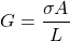 \[ G=\frac{\sigma A}{L}\]