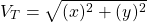 \[V_T = \sqrt{(x)^2 +(y)^2} \]