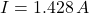 \[I = 1.428 \, A\]