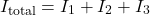 \[I_{\text{total}} = I_1 + I_2 + I_3\]