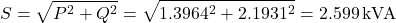 \[S = \sqrt{P^2 + Q^2} = \sqrt{1.3964^2 + 2.1931^2} = 2.599 \, \text{kVA}\]