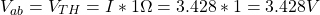 \[ V_{ab} = V_{TH} = I * 1 \Omega = 3.428 * 1 = 3.428 V \]