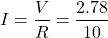 \[I = \frac{V}{R} = \frac{2.78}{10} \]