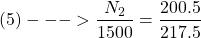 \[ (5)---> \frac{N_2}{1500} = \frac{200.5}{217.5} \]
