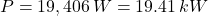 \[P = 19,406 \,W = 19.41 \,kW}\]