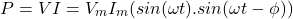 \[ P = VI = V_m I_m (sin  (\omega  t ) . sin(\omega t - \phi))  \]