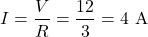 \[I = \frac{V}{R} = \frac{12}{3} = 4\text{ A} \]