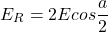 \[ E_R = 2E cos  \frac{a}{2} \]