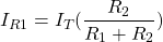\[ I_{R1} = I_T(\frac{R_2}{R_1 + R_2}) \]
