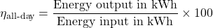 \[  \eta_{\text{all-day}}= \frac{\text{Energy output in kWh}} {\text{Energy input in kWh}}\times100  \]