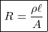 \[ \boxed {R = \frac{\rho \ell }{A}} \]