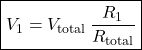 \[\boxed{V_1=V_{\text{total}} \, \frac{R_1}{R_{\text{total}}}} \]