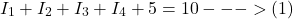 \[I_1 + I_2 + I_3 + I_4 + 5 = 10 --->(1) \]