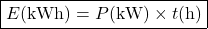 \[\boxed{E(\text{kWh})=P(\text{kW})\times t(\text{h})} \]