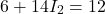 \[6+14I_2 = 12 \]
