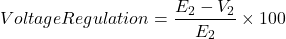 \[ Voltage Regulation = \frac{E_2 - V_2}{E_2} \times 100 \]