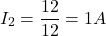\[I_2 = \frac{12}{12} = 1 A \]