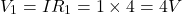 \[V_1 = IR_1 = 1 \times 4 = 4 V \]