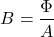 \[B = \frac{\Phi}{A}\]