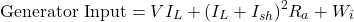 \[ \text{Generator Input} = VI_L + (I_L+I_{sh})^2 R_a + W_i\]