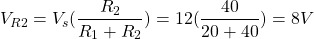 \[V_{R2} = V_s(\frac{R_2}{R_1 + R_2}) = 12 (\frac{40}{20 + 40}) = 8 V \]