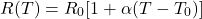 \[R(T) = R_0[1+\alpha (T-T_0)] \]