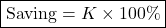\[\boxed{\text{Saving}=K\times100\%}\]