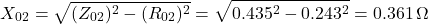 \[X_{02} = \sqrt{(Z_{02})^2 -(R_{02})^2} = \sqrt{0.435^2-0.243^2} = 0.361 \, \Omega \]