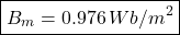 \[ \boxed{B_m = 0.976 \, Wb/m^2 }\]