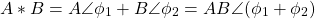 \[ A*B = A \angle \phi_1 + B \angle \phi_2 = AB \angle{(\phi_1 +\phi_2)}\]