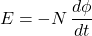 \[ E = - N \, \frac{d\phi}{dt} \]