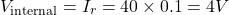 \[V_{\text{internal}} = I_r = 40 \times 0.1 = 4 V \]