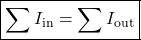 \[\boxed{\sum I_{\text{in}}=\sum I_{\text{out}}} \]