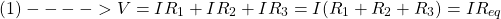 \[ (1) ----> V = IR_1 + IR_2 + IR_3 = I (R_1 + R_2 + R_3) = I R_{eq} \]