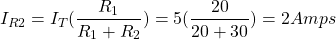 \[ I_{R2}= I_T(\frac{R_1}{R_1 + R_2}) = 5(\frac{20}{20 + 30}) = 2 Amps \]