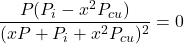 \[\frac{P(P_i-x^2P_{cu})}{(xP+P_i+x^2P_{cu})^2} =0 \]